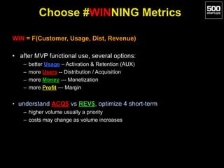 Choose #WINNING Metrics
WIN = F(Customer, Usage, Dist, Revenue)
• after MVP functional use, several options:
– better Usag...