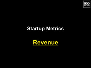 Startup Metrics
Revenue
 