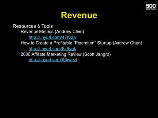 Revenue
Resources & Tools
Revenue Metrics (Andrew Chen)
http://tinyurl.com/47r63a
How to Create a Profitable “Freemium” St...