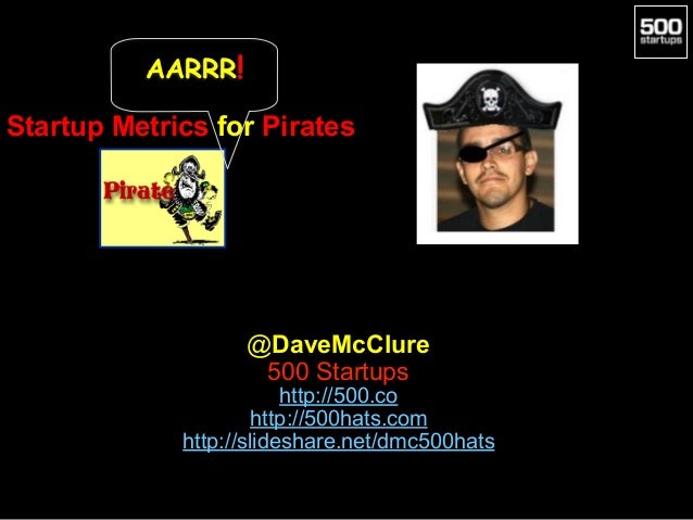 startup metrics for pirates founderx may 2016 http slideshare