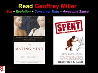 Read  Geoffrey Miller Sex  +  Evolution  +  Consumer Mktg  =  Awesome Sauce 
