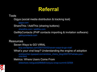 Referral <ul><li>Tools </li></ul><ul><ul><li>Gigya (social media distribution & tracking tool) </li></ul></ul><ul><ul><li>...