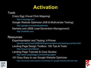 Activation <ul><li>Tools </li></ul><ul><ul><li>Crazy Egg (Visual Click Mapping) </li></ul></ul><ul><ul><li>http://crazyegg...
