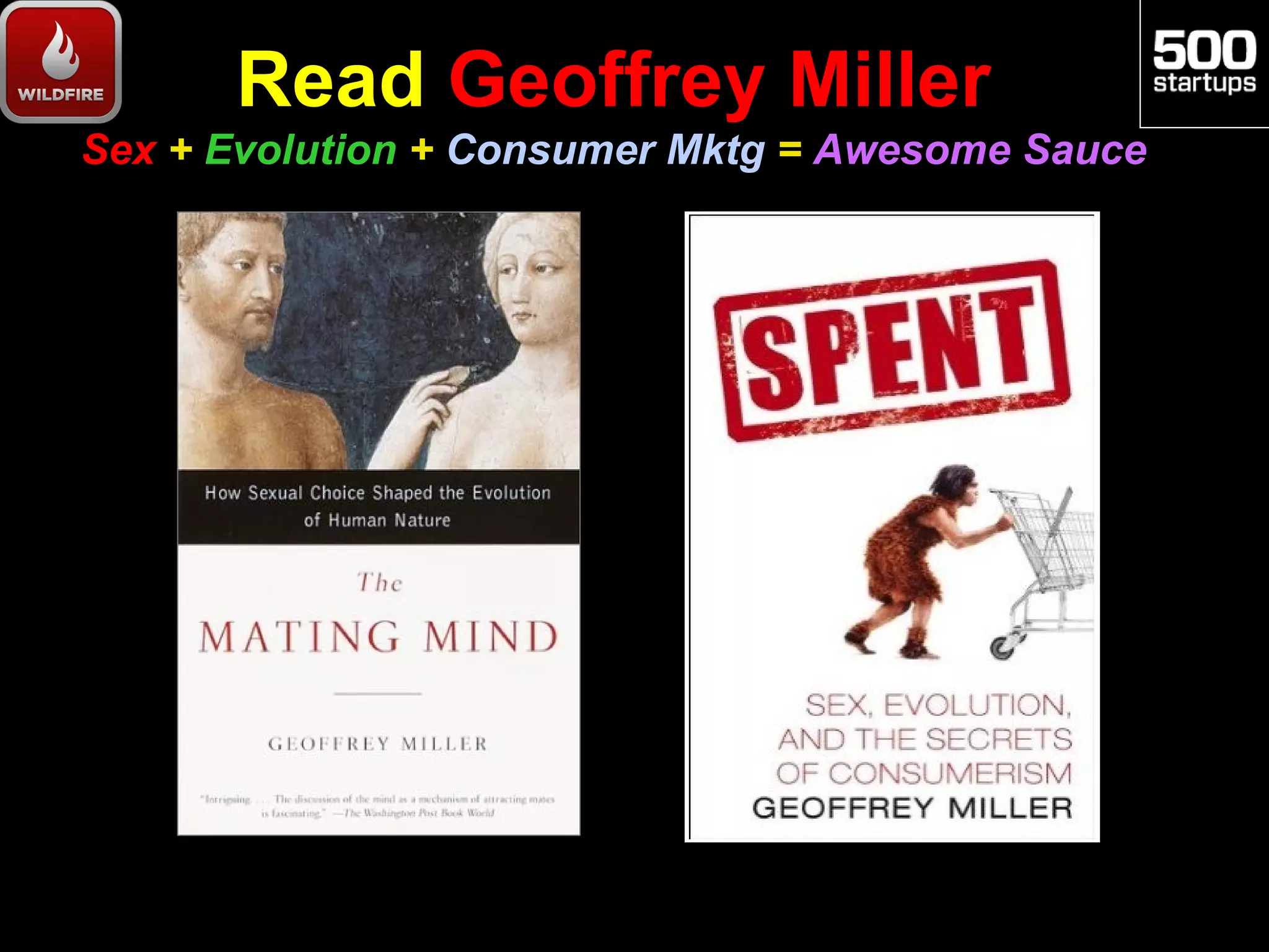 Read Geoffrey Miller
Sex + Evolution + Consumer Mktg = Awesome Sauce
 