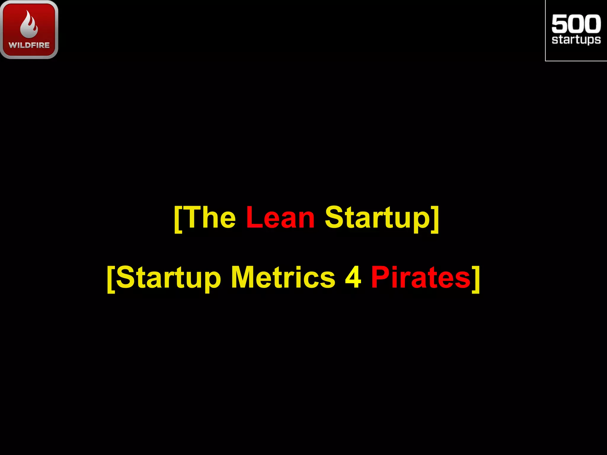 [The Lean Startup]
[Startup Metrics 4 Pirates]
 