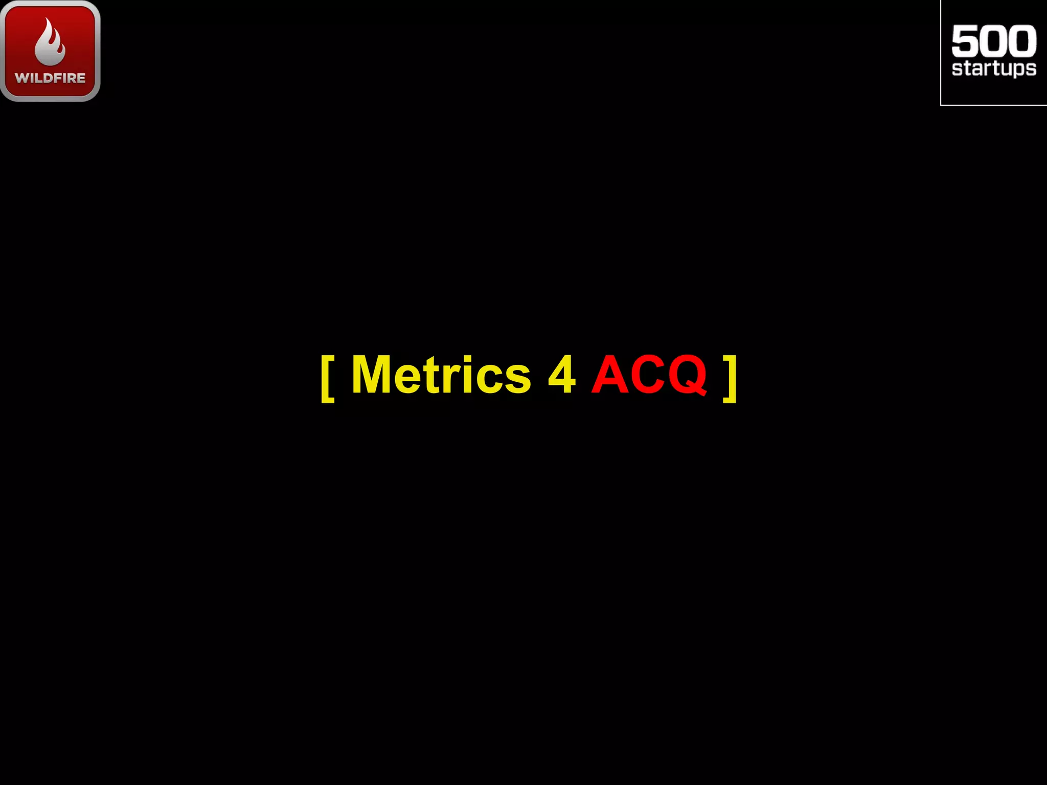 [ Metrics 4 ACQ ]
 