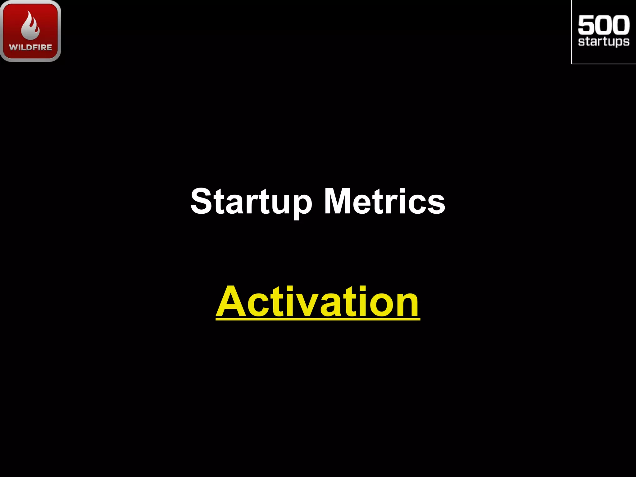 Startup Metrics

 Activation
 