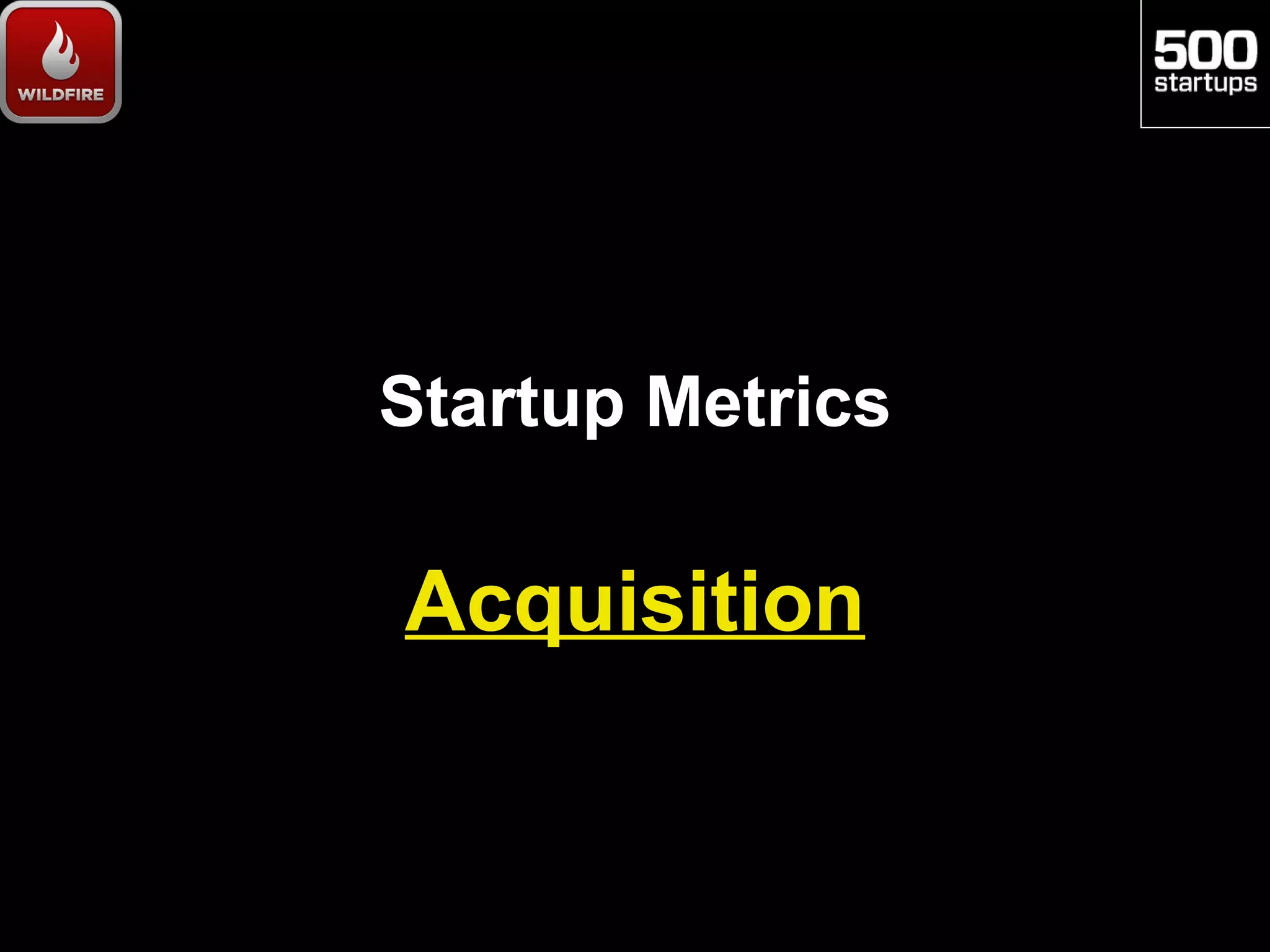 Startup Metrics

Acquisition
 