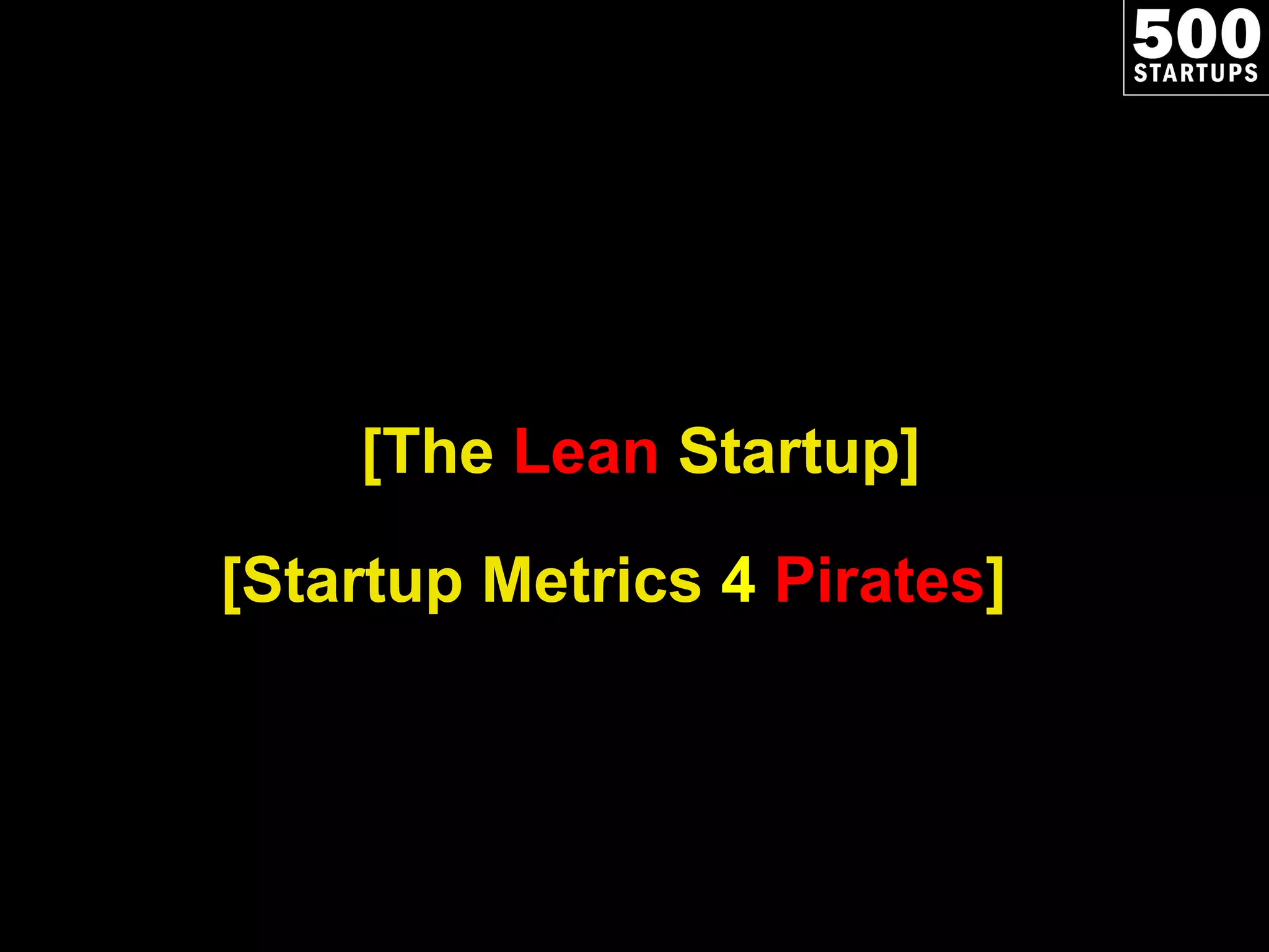 [The  Lean  Startup] [Startup Metrics  4   Pirates ] 