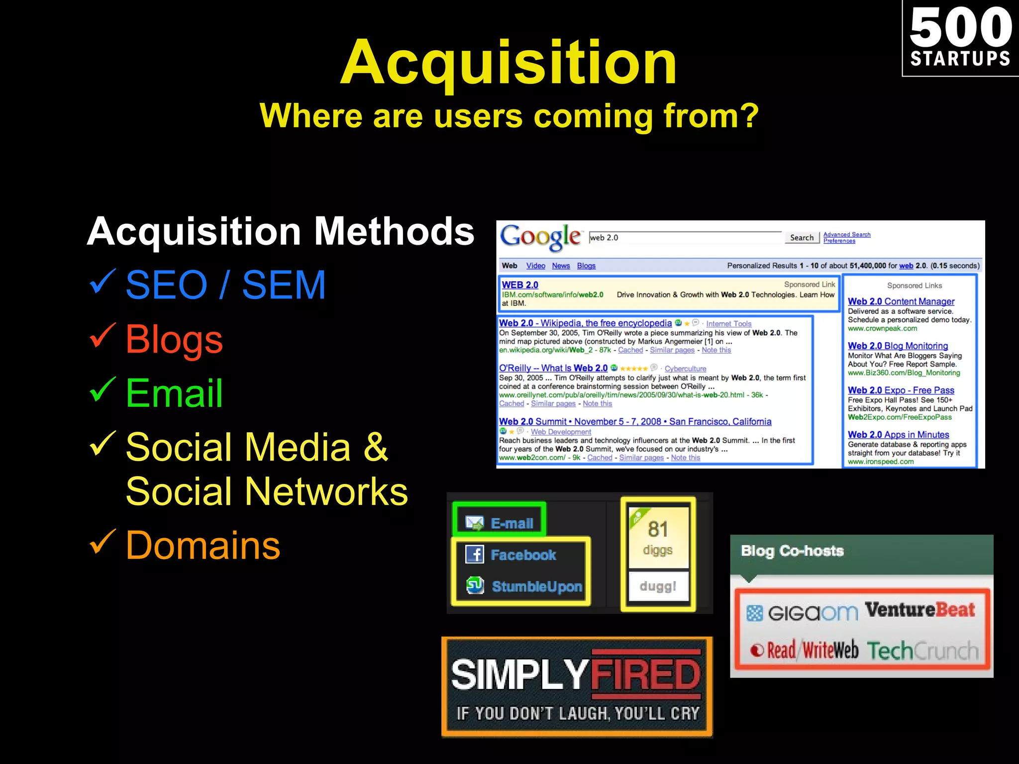 Acquisition Where are users coming from? Acquisition Methods SEO / SEM Blogs Email Social Media & Social Networks Domains 