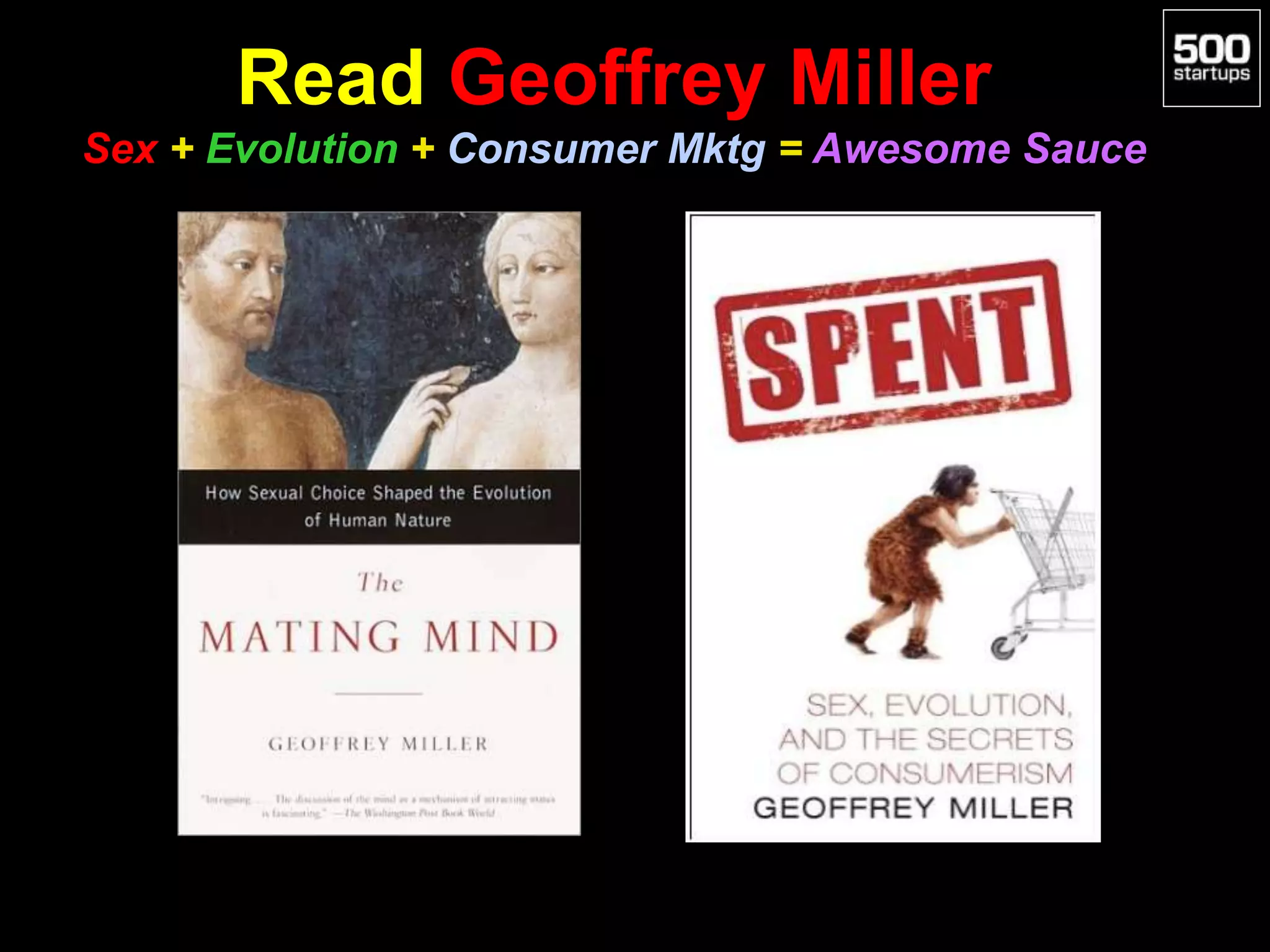 Read Geoffrey Miller
Sex + Evolution + Consumer Mktg = Awesome Sauce
 