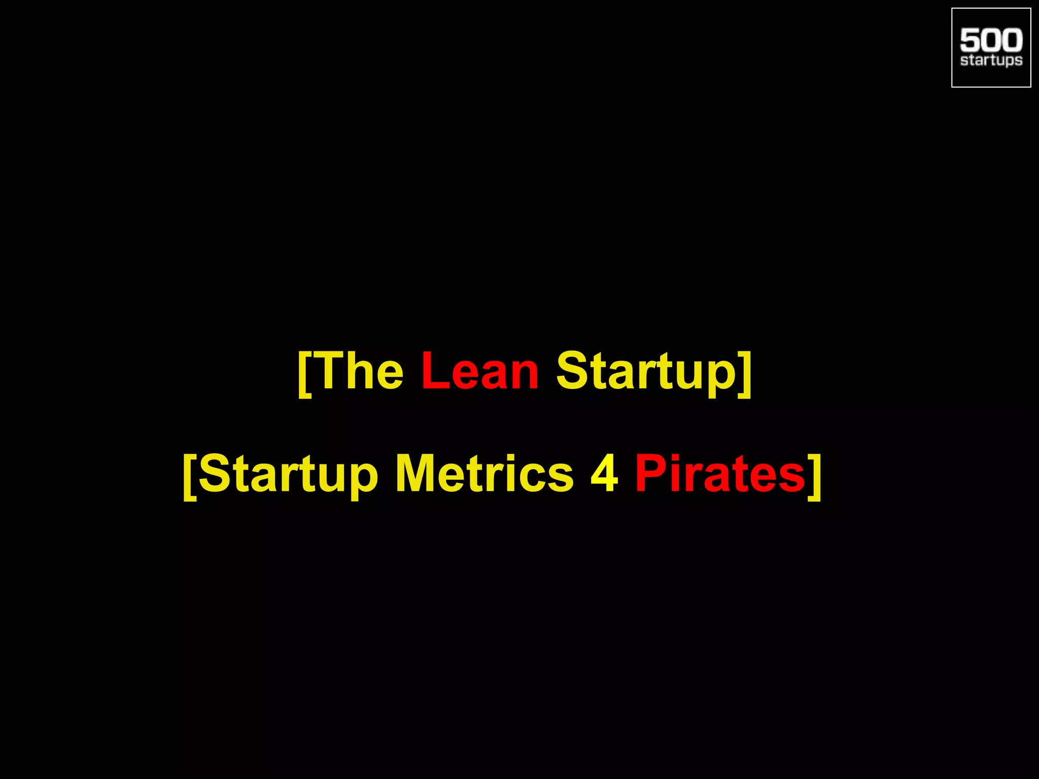 [The Lean Startup]
[Startup Metrics 4 Pirates]
 