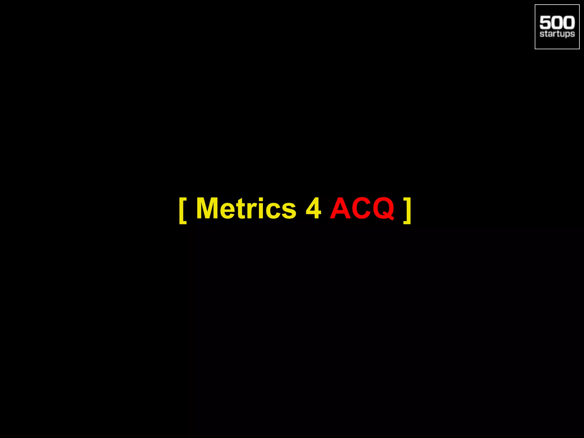 [ Metrics 4 ACQ ]
 