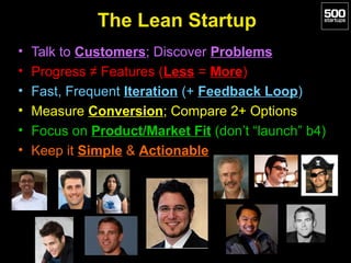 The Lean Startup
•   Talk to Customers; Discover Problems
•   Progress ≠ Features (Less = More)
•   Fast, Frequent Iterati...