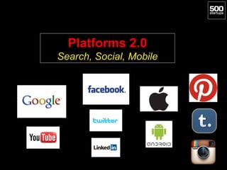 Platforms 2.0
Search, Social, Mobile
 