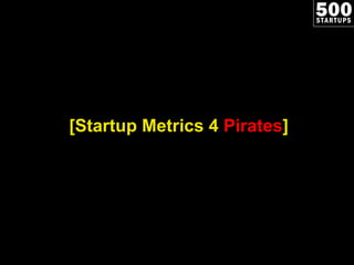 [Startup Metrics 4  Pirates ] 