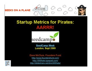 Dave McClure, Founders Fund
  http://www.foundersfund.com/
   http://500hats.typepad.com/
http://slideshare.net/dmc500hats/
 