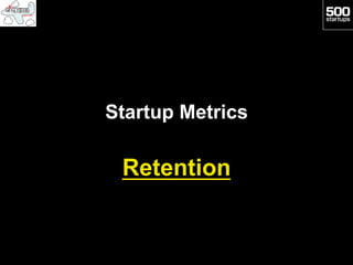 Startup Metrics

 Retention
 