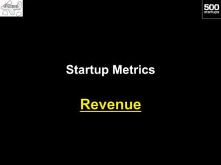 Startup Metrics

  Revenue
 