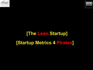 [The Lean Startup]
[Startup Metrics 4 Pirates]
 