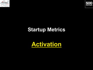 Startup Metrics

 Activation
 