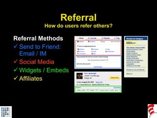 Referral How do users refer others? <ul><li>Referral Methods </li></ul><ul><li>Send to Friend: Email / IM </li></ul><ul><l...