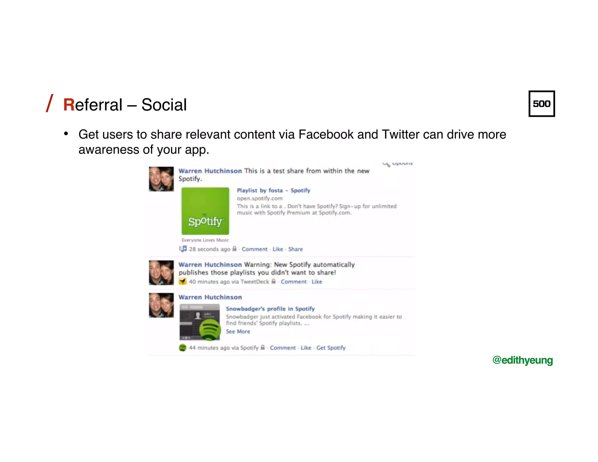/!
@edithyeung!
Referral – Social !/!
•  Get users to share relevant content via Facebook and Twitter can drive more
awareness of your app.!
 