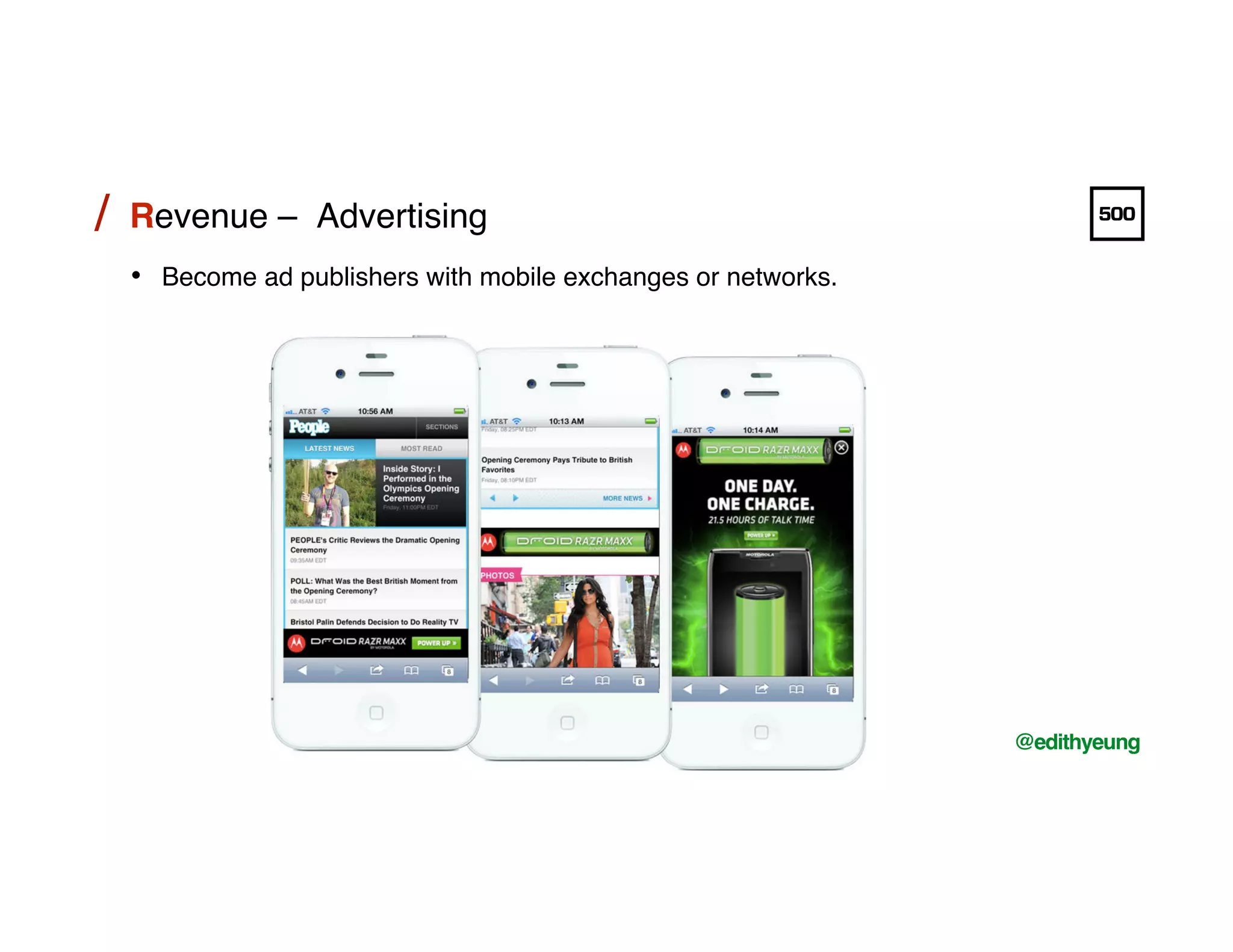 /!
@edithyeung!
Revenue – Advertising!/!
•  Become ad publishers with mobile exchanges or networks.!
 