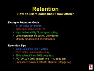 <ul><li>Example Retention Goals </li></ul><ul><ul><li>1 - 3+ visits per month </li></ul></ul><ul><ul><li>20% open rate / 2...