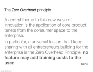 The Zero Overhead principle

       A central theme to this new wave of
       innovation is the application of core produ...