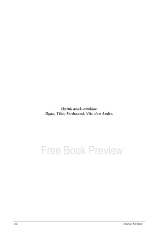 Untuk anak-anakku: 
Ryan, Tiko, Ferdinand, Vito dan Andre. 
Free Book Preview 
viii Startup Mindset 
 