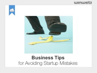 Business Tips
for Avoiding Startup Mistakes
 