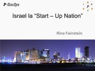 Israel la “Start – Up Nation” 
Rina 
Fainstein 
 
