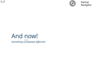 V_iT
.
And now!
Something completely different!
Startup
Navigator
 