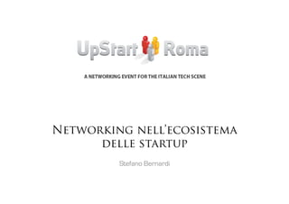 Networking nell’ecosistema
      delle startup
         Stefano Bernardi
 
