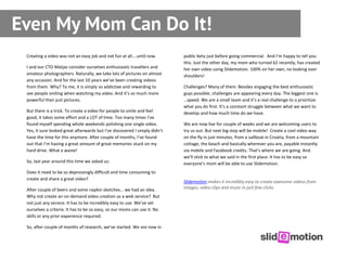 Even My Mom Can Do It!
 Creating a video was not an easy job and not fun at all….until now.        public beta just before...