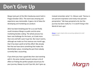 Don’t Give Up
 Margn took part of the Mini Seedcamp event held in         Instead remember what T. A. Edisson said: “Geniu...