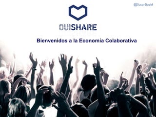 @SucarDavid 
Bienvenidos a la Economía Colaborativa 
 