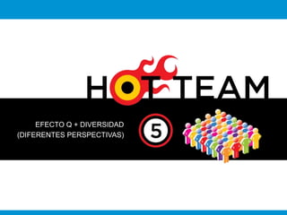 EFECTO Q + DIVERSIDAD 
(DIFERENTES PERSPECTIVAS) 
 