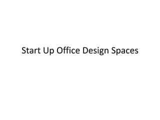 Start Up Office Design Spaces
 