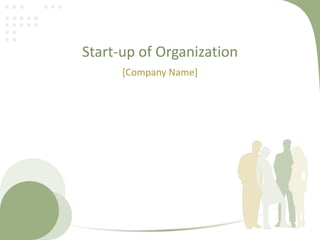 Start-up of Organization
[Company Name]
 