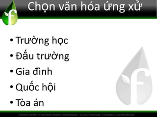 Chọn văn hóa ứng xử
• Trường học
• Đấu trường
• Gia đình
• Quốc hội
• Tòa án
 