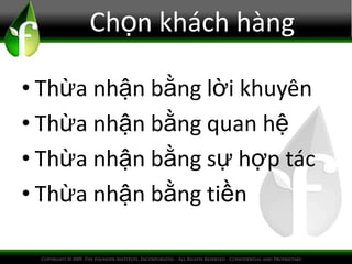 Chọn khách hàng
• Thừa nhận bằng lời khuyên
• Thừa nhận bằng quan hệ
• Thừa nhận bằng sự hợp tác
• Thừa nhận bằng tiền
 