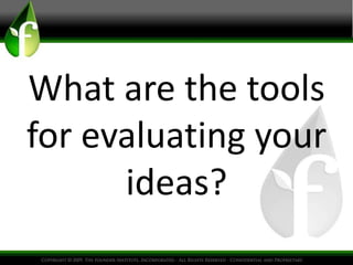 What are the tools
for evaluating your
ideas?
 