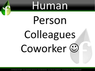 Human
Person
Colleagues
Coworker 
 