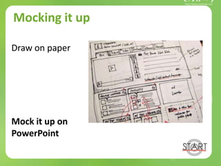 Mocking it up
Draw on paper
Mock it up on
PowerPoint
 
