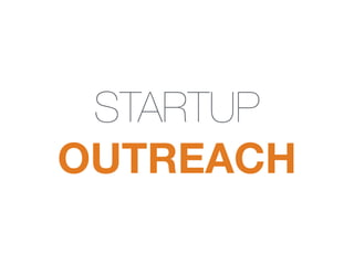 STARTUP
OUTREACH
 