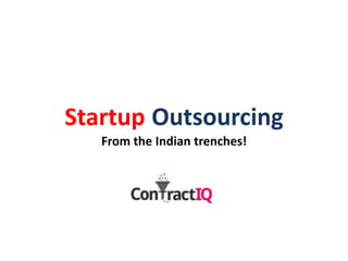 Startup Outsourcing
From the Indian trenches!
 