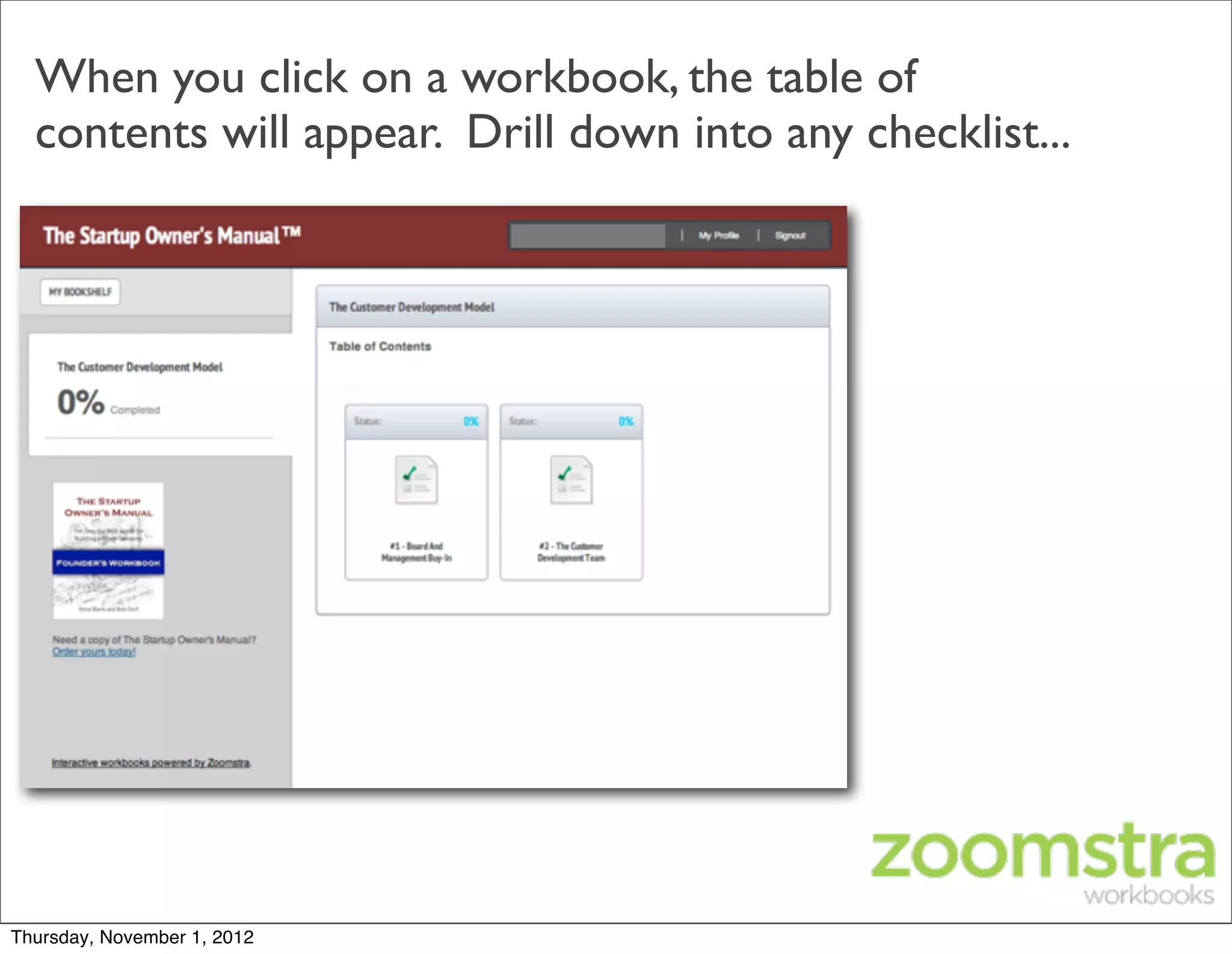 When you click on a workbook, the table of
  contents will appear. Drill down into any checklist...




Thursday, November 1, 2012
 