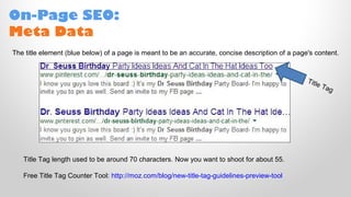 On-Page SEO:
Meta Data
Title Tag length used to be around 70 characters. Now you want to shoot for about 55.
Free Title Tag Counter Tool: http://moz.com/blog/new-title-tag-guidelines-preview-tool
The title element (blue below) of a page is meant to be an accurate, concise description of a page's content.
Title Tag
 